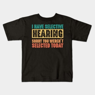 Funny Sarcastic Saying, I have Selective Hearing Kids T-Shirt